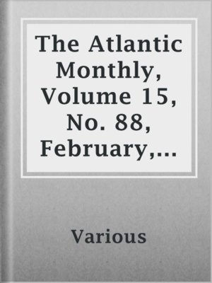 cover image of The Atlantic Monthly, Volume 15, No. 88, February, 1865